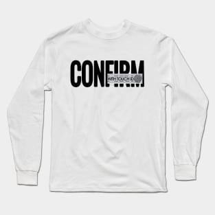 CONFIRM-with touch ID Long Sleeve T-Shirt